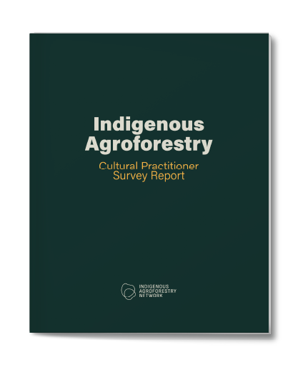 Indigenous Agroforestry Network Cultural Practitioner Survey Report