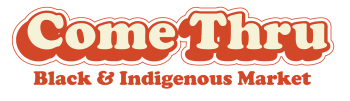 logo that reads "Come Thru: Black & Indigenous Market"